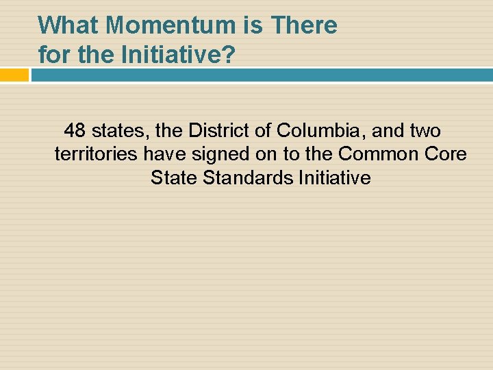 What Momentum is There for the Initiative? 48 states, the District of Columbia, and