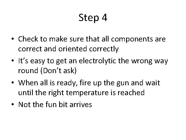 Step 4 • Check to make sure that all components are correct and oriented