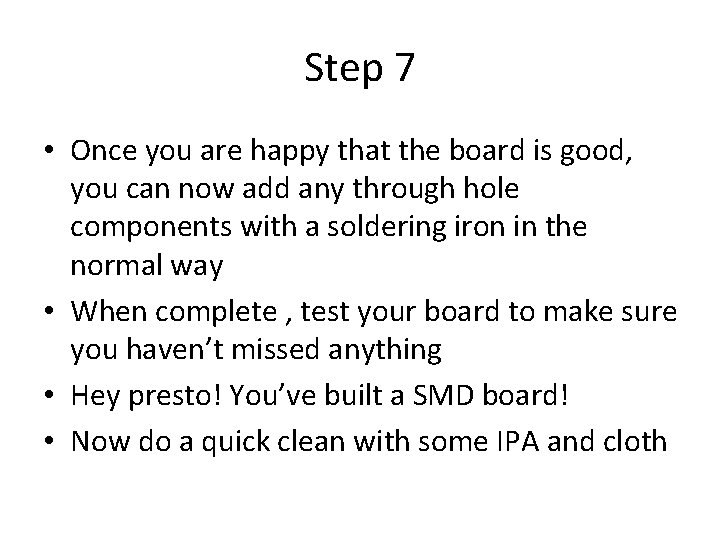 Step 7 • Once you are happy that the board is good, you can
