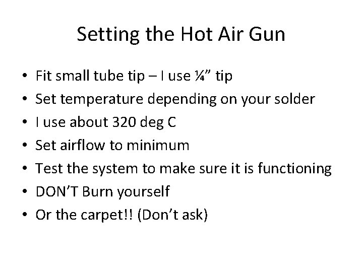 Setting the Hot Air Gun • • Fit small tube tip – I use