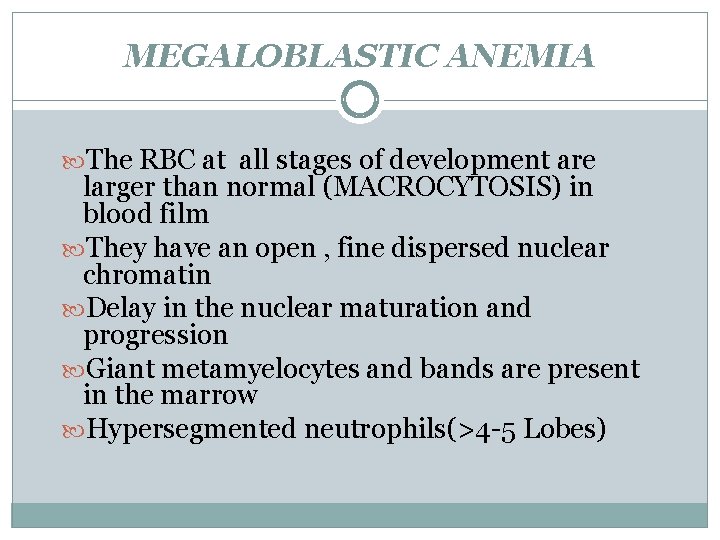 MEGALOBLASTIC ANEMIA The RBC at all stages of development are larger than normal (MACROCYTOSIS)