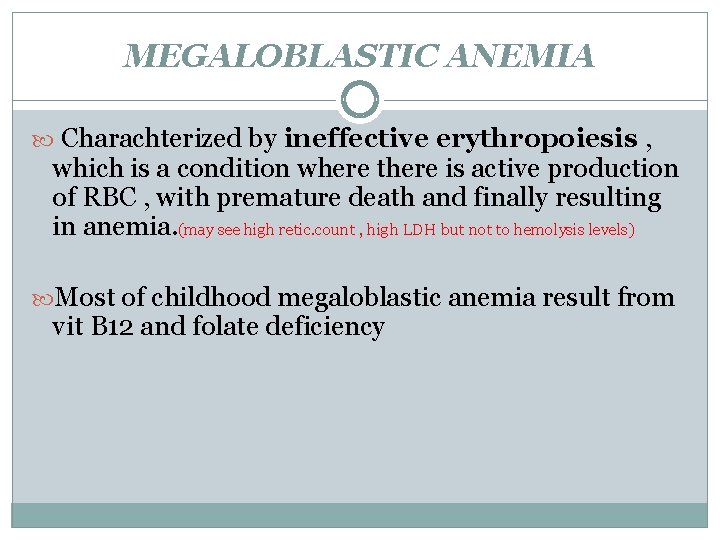 MEGALOBLASTIC ANEMIA Charachterized by ineffective erythropoiesis , which is a condition where there is