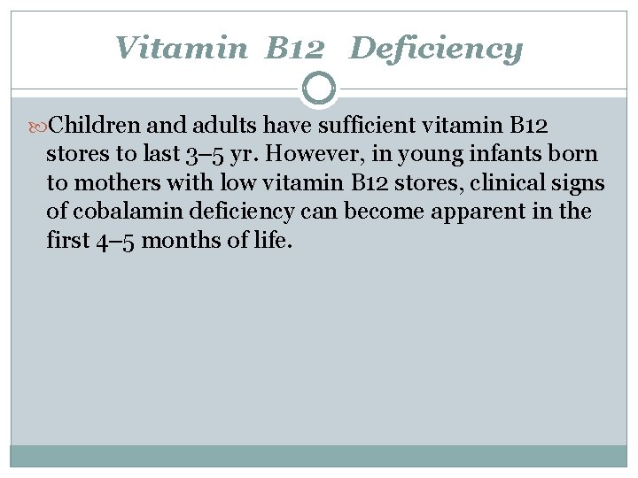 Vitamin B 12 Deficiency Children and adults have sufficient vitamin B 12 stores to