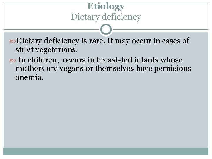 Etiology Dietary deficiency is rare. It may occur in cases of strict vegetarians. In