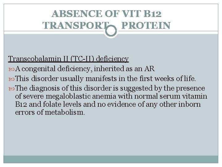 ABSENCE OF VIT B 12 TRANSPORT PROTEIN Transcobalamin II (TC-II) deficiency A congenital deficiency,