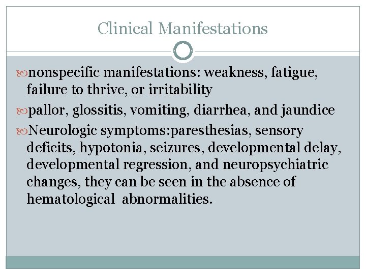 Clinical Manifestations nonspecific manifestations: weakness, fatigue, failure to thrive, or irritability pallor, glossitis, vomiting,