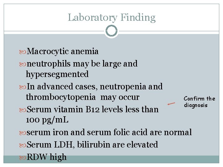 Laboratory Finding Macrocytic anemia neutrophils may be large and hypersegmented In advanced cases, neutropenia