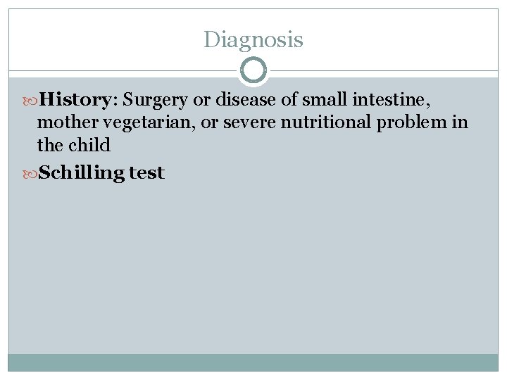 Diagnosis History: Surgery or disease of small intestine, mother vegetarian, or severe nutritional problem