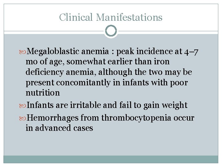 Clinical Manifestations Megaloblastic anemia : peak incidence at 4– 7 mo of age, somewhat