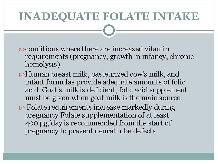 INADEQUATE FOLATE INTAKE conditions where there are increased vitamin requirements (pregnancy, growth in infancy,