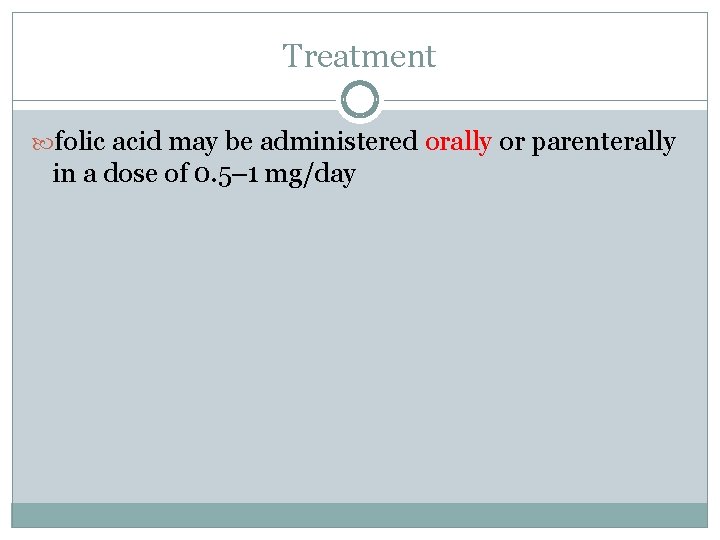 Treatment folic acid may be administered orally or parenterally in a dose of 0.