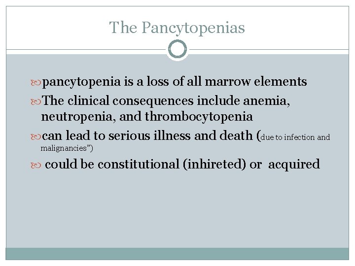 The Pancytopenias pancytopenia is a loss of all marrow elements The clinical consequences include