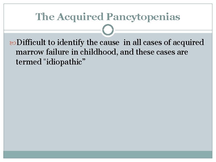 The Acquired Pancytopenias Difficult to identify the cause in all cases of acquired marrow