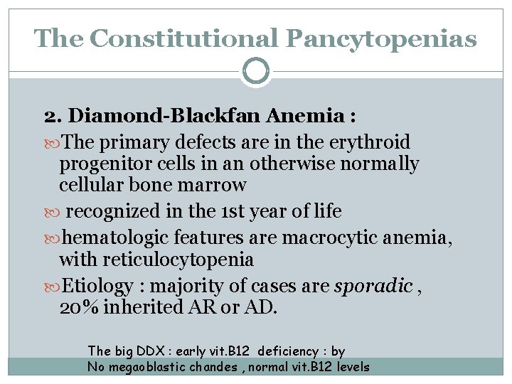 The Constitutional Pancytopenias 2. Diamond-Blackfan Anemia : The primary defects are in the erythroid