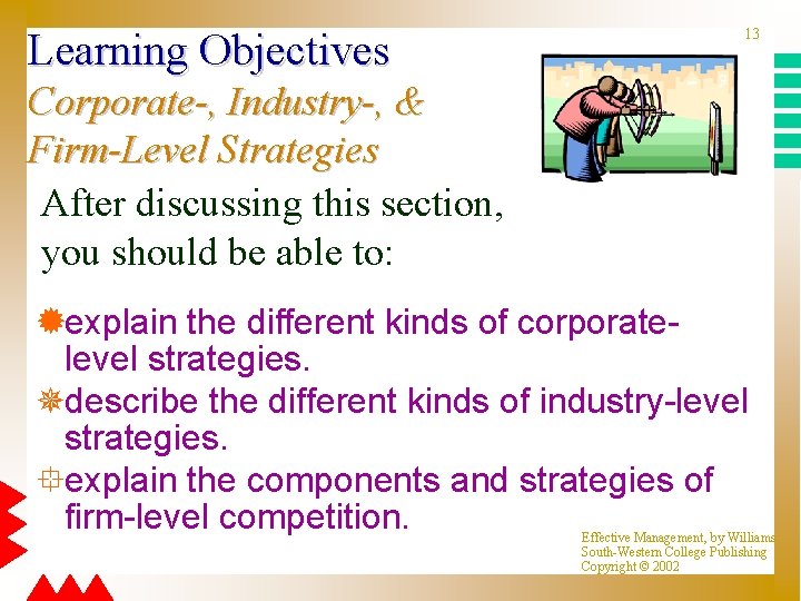 Learning Objectives 13 Corporate-, Industry-, & Firm-Level Strategies After discussing this section, you should