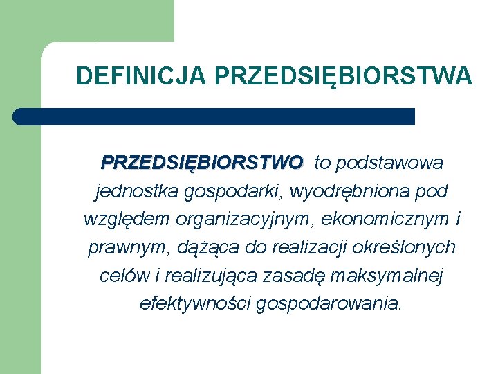 DEFINICJA PRZEDSIĘBIORSTWO to podstawowa jednostka gospodarki, wyodrębniona pod względem organizacyjnym, ekonomicznym i prawnym, dążąca DEFINICJA PRZEDSIĘBIORSTWO to podstawowa jednostka gospodarki, wyodrębniona pod względem organizacyjnym, ekonomicznym i prawnym, dążąca