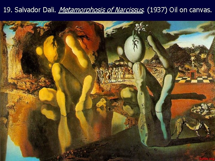 19. Salvador Dali. Metamorphosis of Narcissus. (1937) Oil on canvas. 