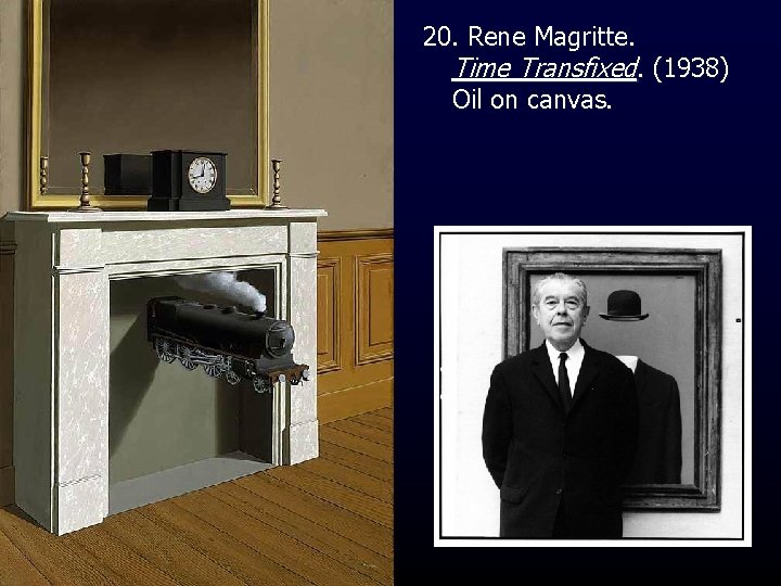 20. Rene Magritte. Time Transfixed. (1938) Oil on canvas. 