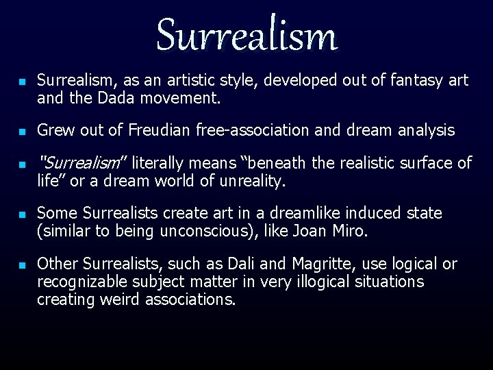 Surrealism n Surrealism, as an artistic style, developed out of fantasy art and the
