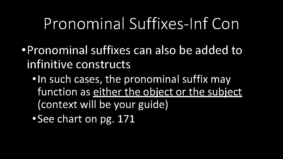 Pronominal Suffixes-Inf Con • Pronominal suffixes can also be added to infinitive constructs •