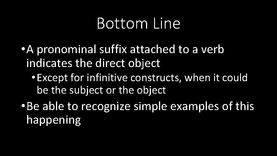 Bottom Line • A pronominal suffix attached to a verb indicates the direct object