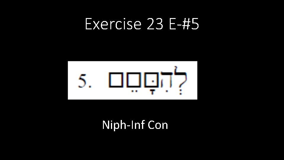 Exercise 23 E-#5 Niph-Inf Con 