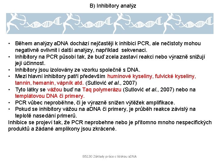 B) Inhibitory analýz • Během analýzy a. DNA dochází nejčastěji k inhibici PCR, ale