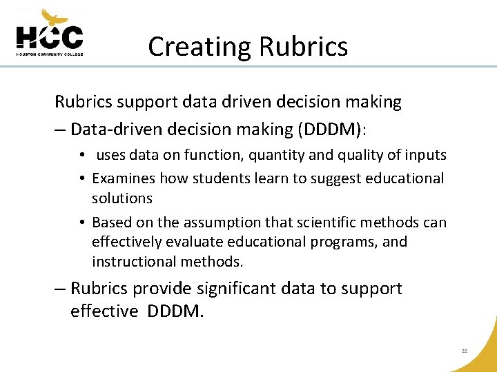 Creating Rubrics support data driven decision making – Data-driven decision making (DDDM): • uses