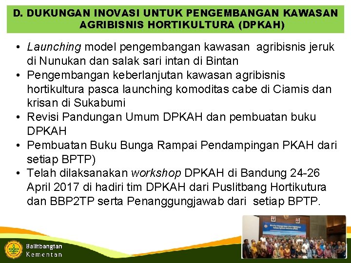 D. DUKUNGAN INOVASI UNTUK PENGEMBANGAN KAWASAN AGRIBISNIS HORTIKULTURA (DPKAH) • Launching model pengembangan kawasan