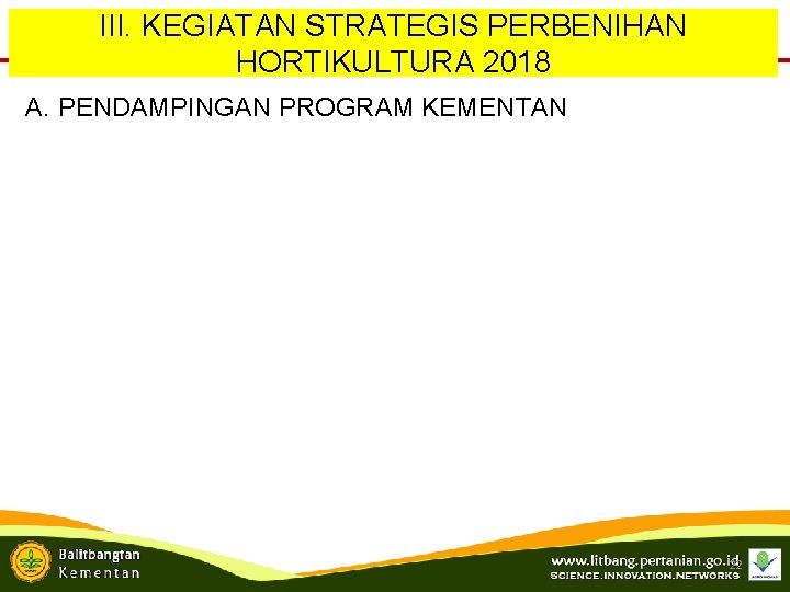 III. KEGIATAN STRATEGIS PERBENIHAN HORTIKULTURA 2018 A. PENDAMPINGAN PROGRAM KEMENTAN 22 