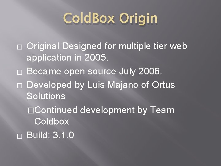 Cold. Box Origin � � Original Designed for multiple tier web application in 2005.