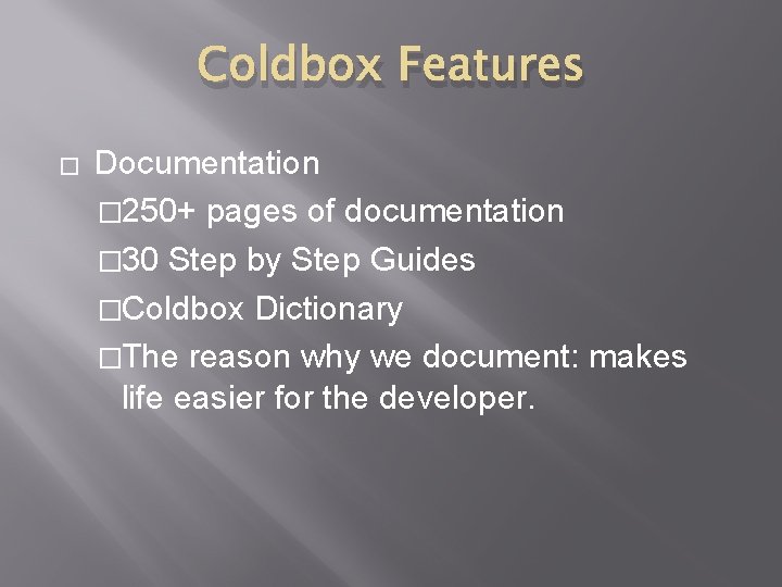 Coldbox Features � Documentation � 250+ pages of documentation � 30 Step by Step