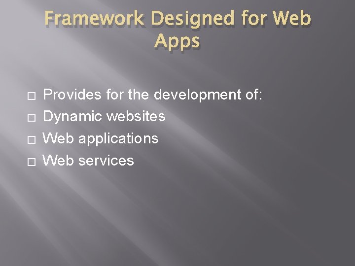 Framework Designed for Web Apps � � Provides for the development of: Dynamic websites