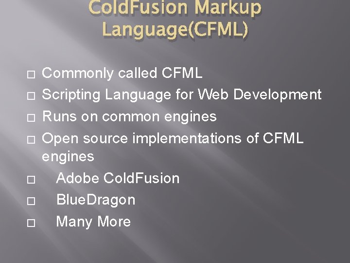 Cold. Fusion Markup Language(CFML) � � � � Commonly called CFML Scripting Language for