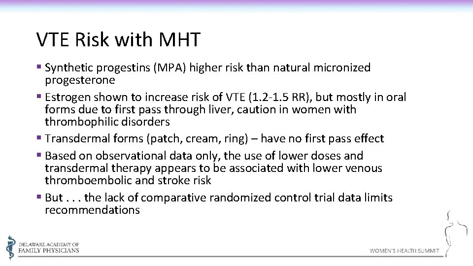 VTE Risk with MHT § Synthetic progestins (MPA) higher risk than natural micronized progesterone