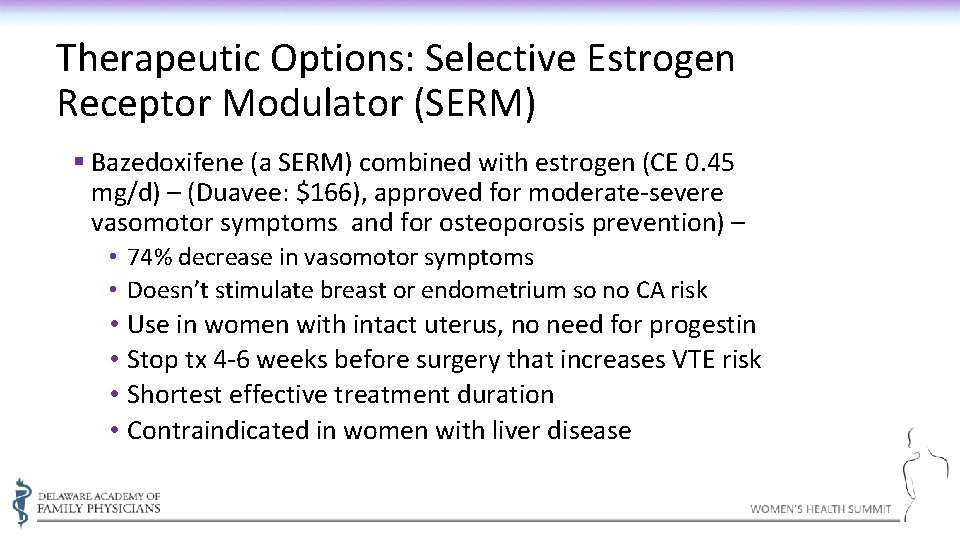 Therapeutic Options: Selective Estrogen Receptor Modulator (SERM) § Bazedoxifene (a SERM) combined with estrogen