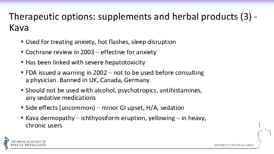 Therapeutic options: supplements and herbal products (3) Kava § Used for treating anxiety, hot