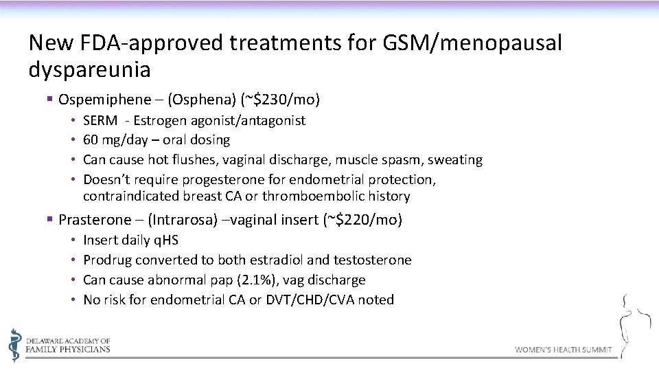 New FDA-approved treatments for GSM/menopausal dyspareunia § Ospemiphene – (Osphena) (~$230/mo) • • SERM