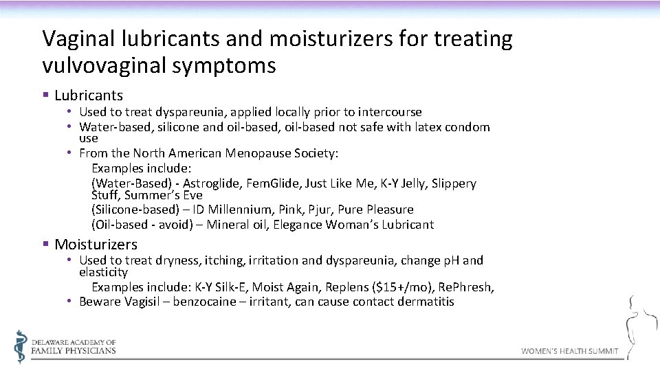 Vaginal lubricants and moisturizers for treating vulvovaginal symptoms § Lubricants • Used to treat