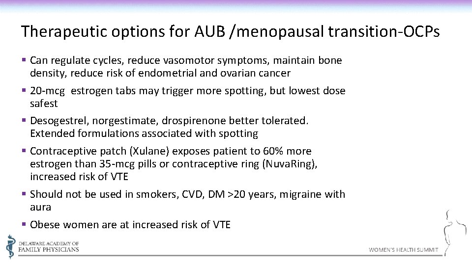 Therapeutic options for AUB /menopausal transition-OCPs § Can regulate cycles, reduce vasomotor symptoms, maintain