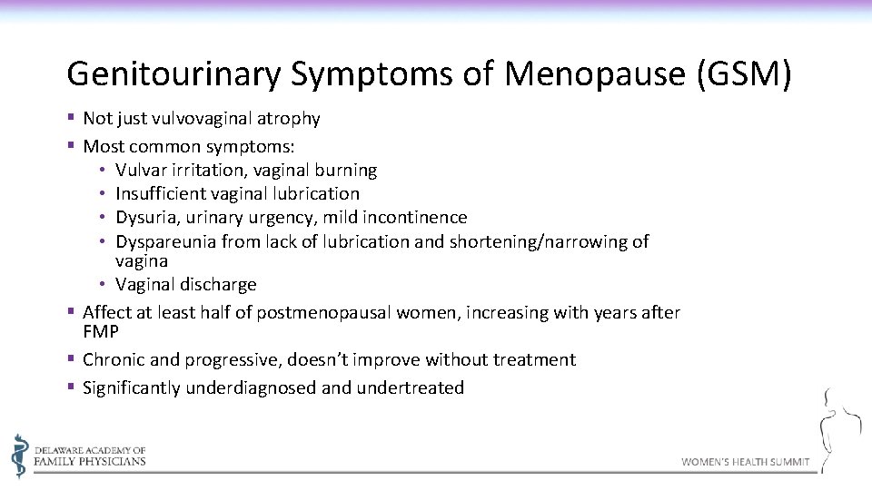 Genitourinary Symptoms of Menopause (GSM) § Not just vulvovaginal atrophy § Most common symptoms: