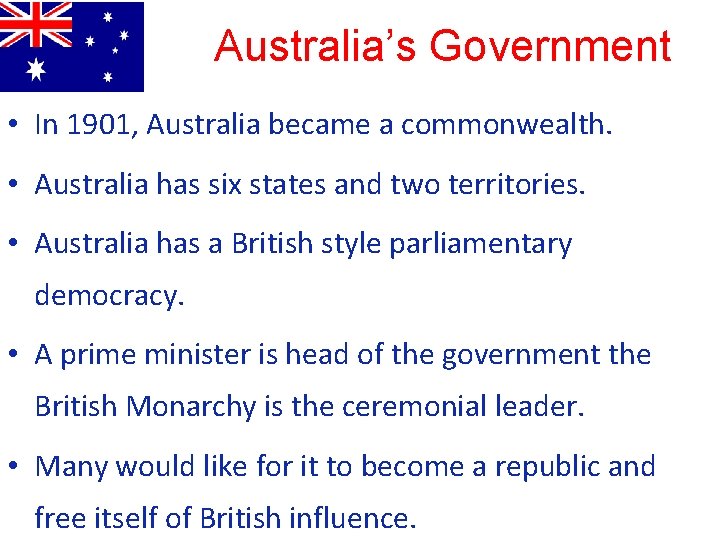 Australia’s Government • In 1901, Australia became a commonwealth. • Australia has six states