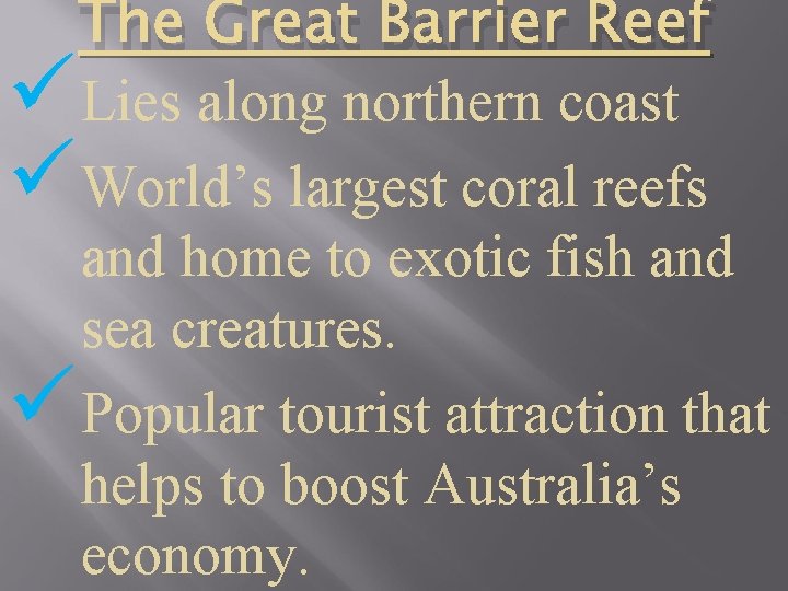 The Great Barrier Reef ü Lies along northern coast ü World’s largest coral reefs