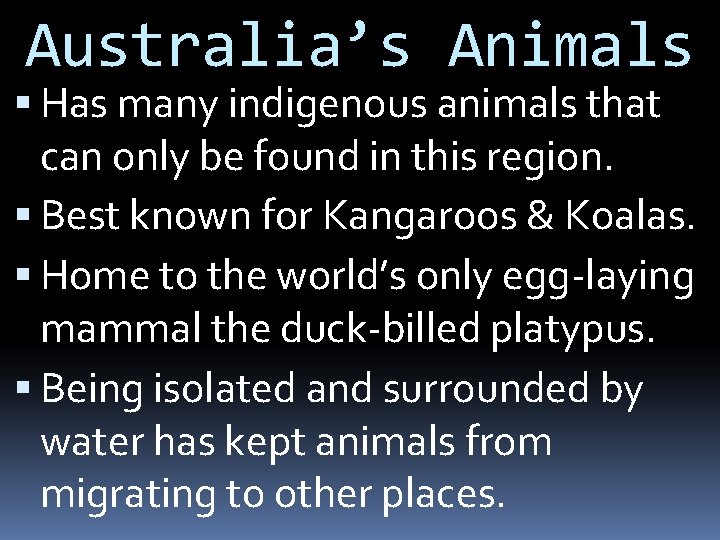 Australia’s Animals Has many indigenous animals that can only be found in this region.