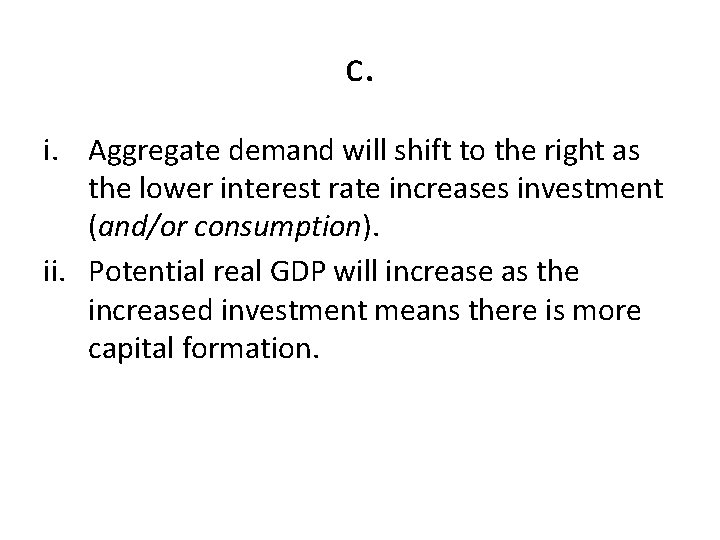 c. i. Aggregate demand will shift to the right as the lower interest rate