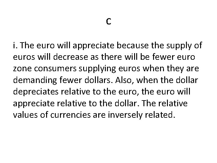 c i. The euro will appreciate because the supply of euros will decrease as