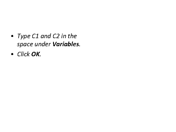  • Type C 1 and C 2 in the space under Variables. •