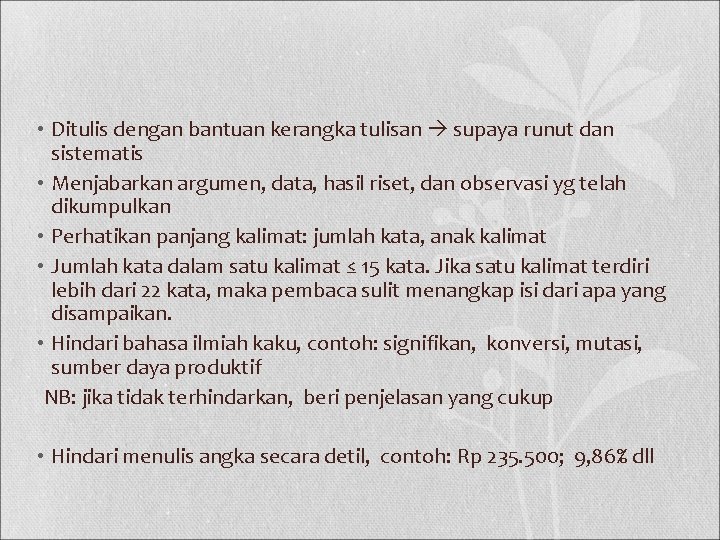  • Ditulis dengan bantuan kerangka tulisan supaya runut dan sistematis • Menjabarkan argumen,