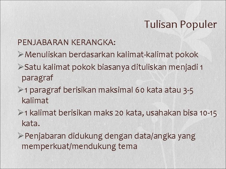 Tulisan Populer PENJABARAN KERANGKA: ØMenuliskan berdasarkan kalimat-kalimat pokok ØSatu kalimat pokok biasanya dituliskan menjadi