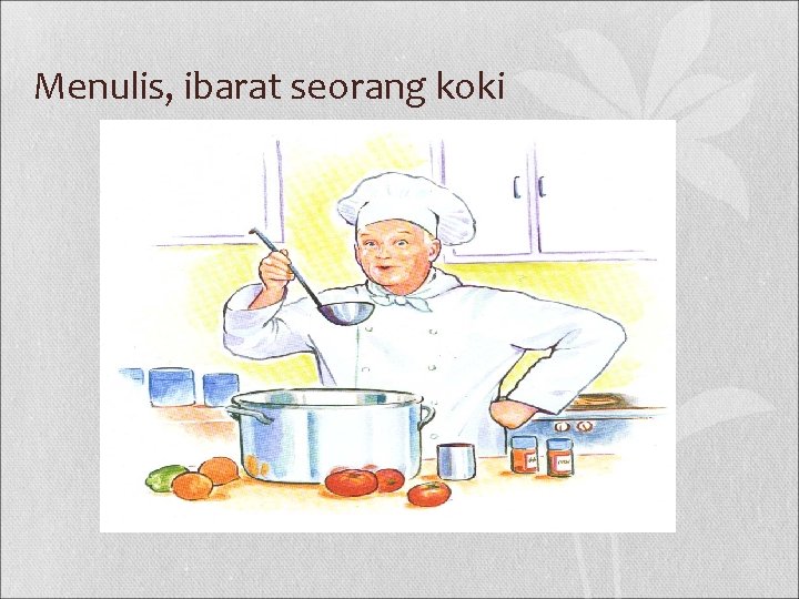 Menulis, ibarat seorang koki 